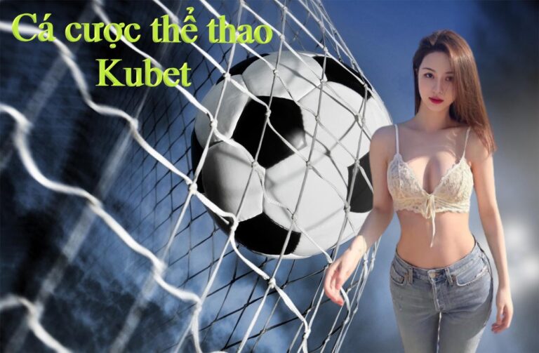 Cách cá cược thể thao hiệu quả 2021 tại Kubet