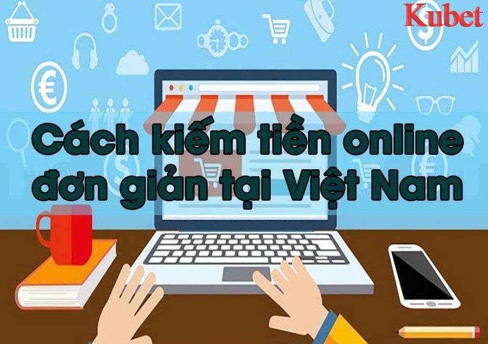 Cách kiếm tiền trực tuyến năm 2021