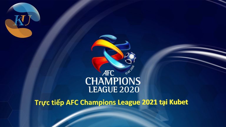Trực tiếp AFC Champions League 2022 tại Kubet:top 1 nhà cái cá cược thể thao hàng đầu