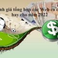 Đánh giá tổng hợp các Web cá cược hay cho năm 2022