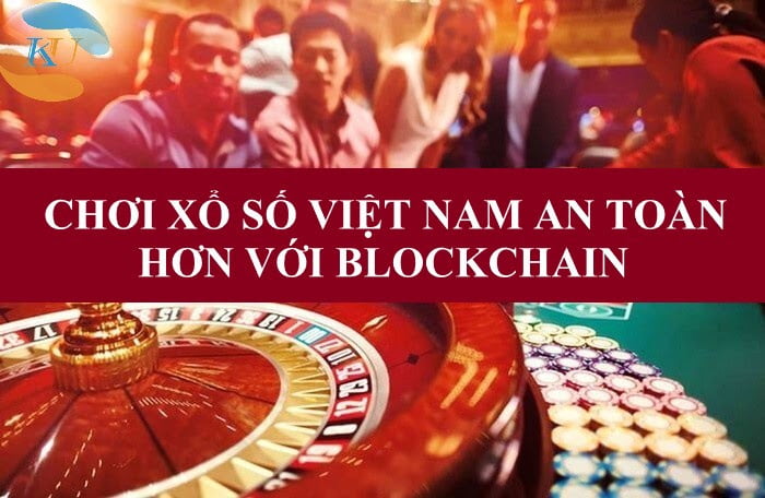 Chơi xổ số Việt Nam với Blockchain an toàn hơn!
