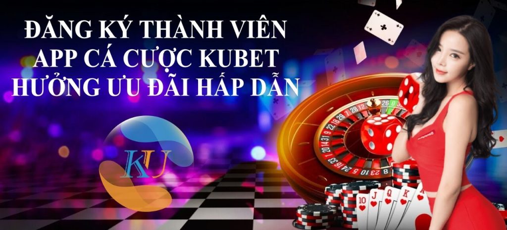 ĐĂNG KÝ THÀNH VIÊN APP CÁ CƯỢC KUBET