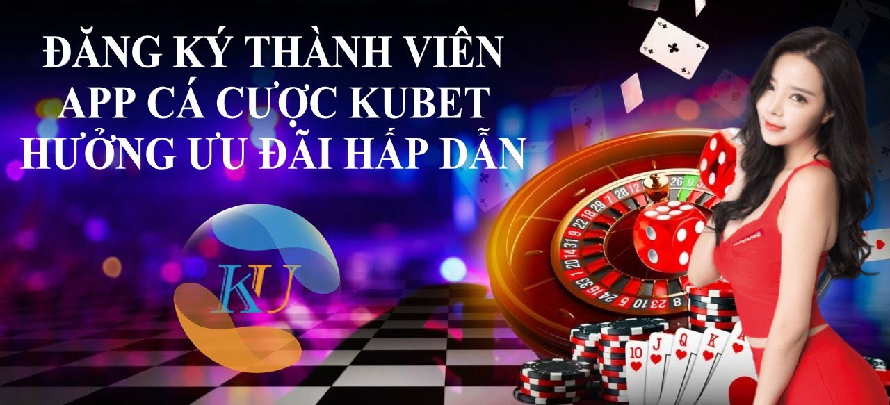 ĐĂNG KÝ THÀNH VIÊN APP CÁ CƯỢC KUBET