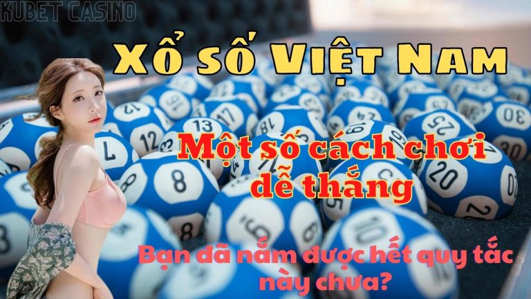 Xổ số Việt Nam – Liệu bạn đã nắm hết được các quy tắc?