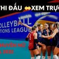 Lịch thi đấu trực tiếp giải bóng chuyền nữ VNL 2022