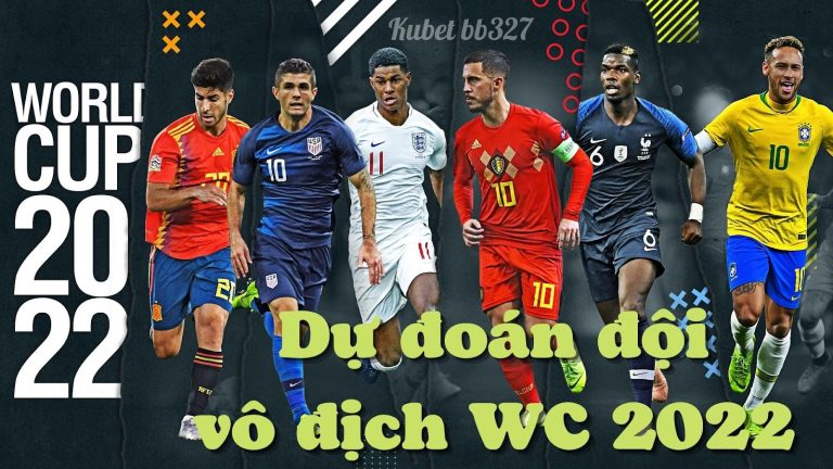 Ai sẽ vô địch WC 2022 – Top ứng cử viên vô địch World Cup 2022