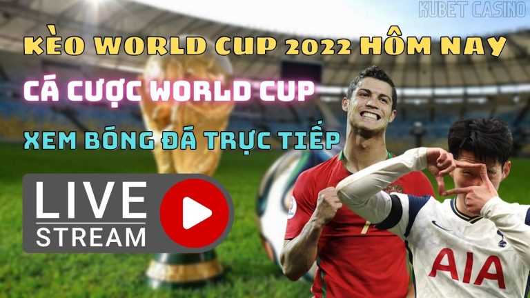 Trực tiếp bóng đá – Cá cược bóng đá world cup mới nhất