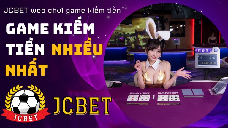 JCBET web chơi game kiếm tiền nhiều nhất, chơi game kiếm tiền rút về tài khoản ngân hàng